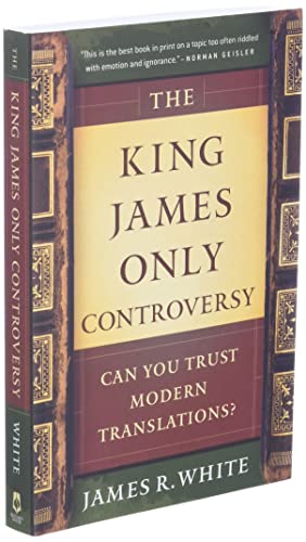 The King James Only Controversy: Can You Trust Modern Translations?