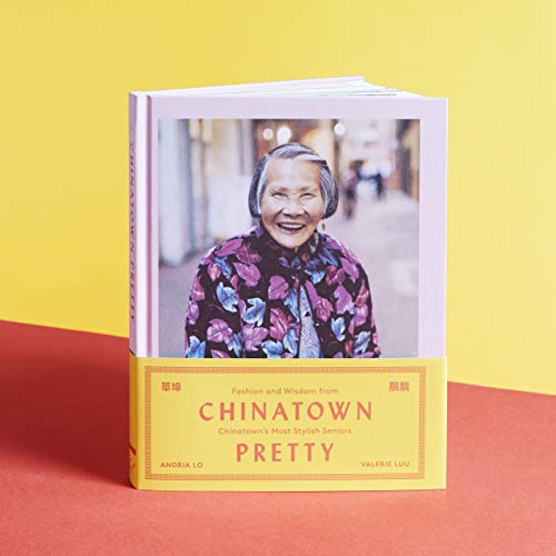 Chinatown Pretty: Fashion and Wisdom from Chinatown's Most Stylish Seniors