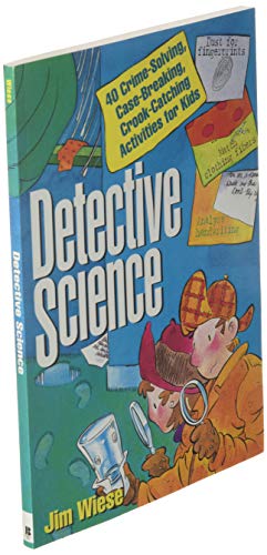 Detective Science: 40 Crime-Solving, Case-Breaking, Crook-Catching Activities for Kids