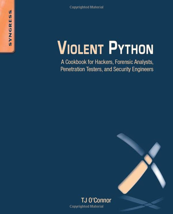 Violent Python: A Cookbook for Hackers, Forensic Analysts, Penetration Testers and Security Engineers