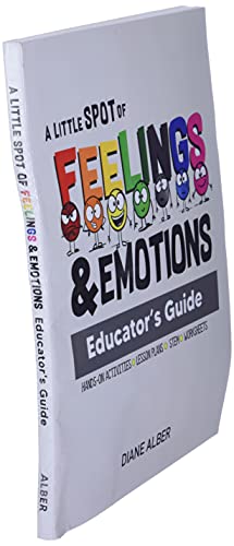 A Little SPOT of Feelings and Emotions Educator's Guide (Inspire to Create A Better You!)