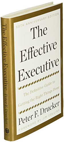 The Effective Executive: The Definitive Guide to Getting the Right Things Done