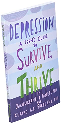 Depression: A Teen’s Guide to Survive and Thrive