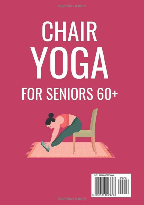 Chair Yoga for Seniors Over 60: The Gentle Chair Yoga Program to Live Happily and Pain-Free in Your Golden Years