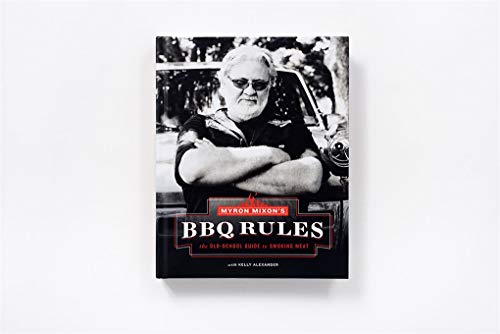 Myron Mixon's BBQ Rules: The Old-School Guide to Smoking Meat