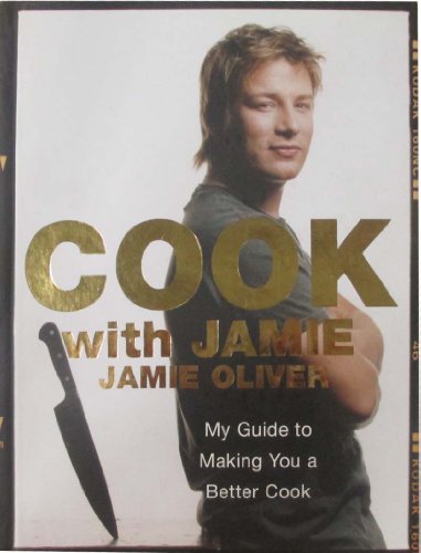 Cook with Jamie: My Guide to Making You a Better Cook