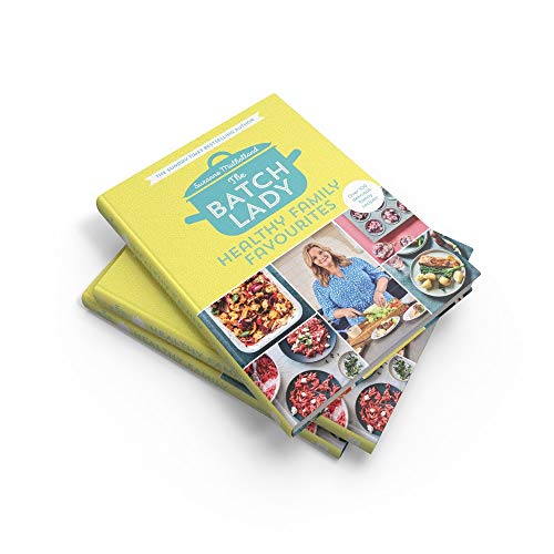 The Batch Lady: Healthy Family Favourites: Over 100 delicious, easy recipes from a Sunday Times best-selling author, perfect for creating healthy meals that feed the whole family