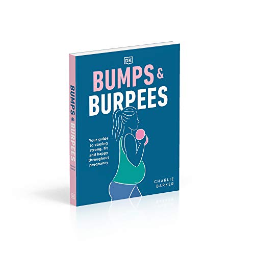 Bumps and Burpees: Your Guide to Staying Strong, Fit and Happy Throughout Pregnancy