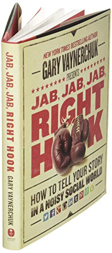 Jab, Jab, Jab, Right Hook: How to Tell Your Story in a Noisy Social World