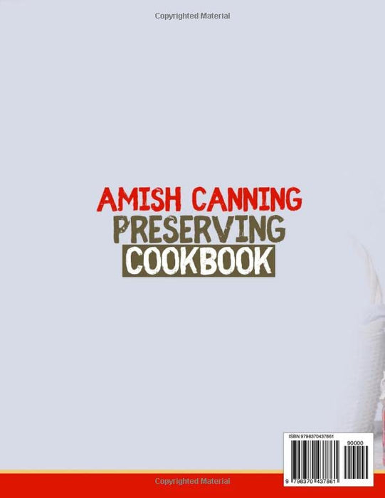 Amish Canning & Preserving Cookbook: How to Make Chutneys, Jams, Jellies, Sauces, Coup and More