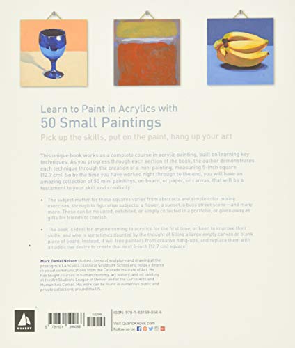 Learn to Paint in Acrylics with 50 Small Paintings: Pick up the skills * Put on the paint * Hang up your art