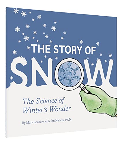 The Story of Snow: The Science of Winter's Wonder