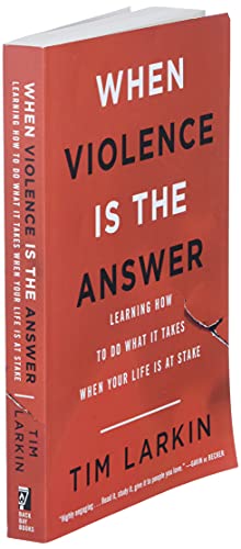 When Violence Is the Answer: Learning How to Do What It Takes When Your Life Is at Stake