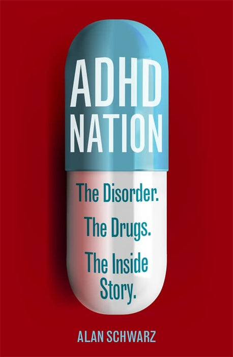 ADHD Nation: The disorder. The drugs. The inside story.