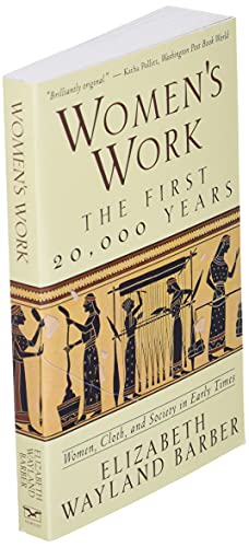 Women's Work: The First 20,000 Years Women, Cloth, and Society in Early Times