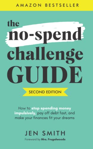 The No-Spend Challenge Guide: How to Stop Spending Money Impulsively, Pay off Debt Fast, & Make Your Finances Fit Your Dreams