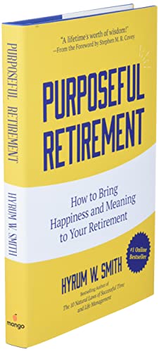 Purposeful Retirement: How to Bring Happiness and Meaning to Your Retirement (Retirement gift for men)