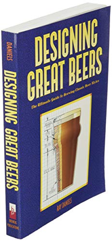 Designing Great Beers: The Ultimate Guide to Brewing Classic Beer Styles