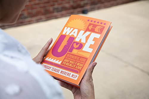 Wake Up!: The Powerful Guide to Changing Your Mind About What It Means to Really Live