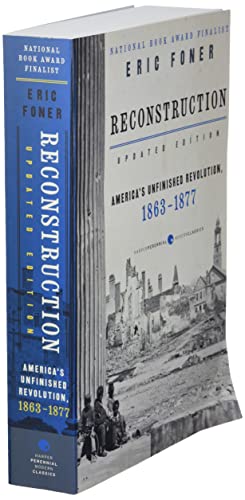 Reconstruction Updated Edition: America's Unfinished Revolution, 1863-1877 (Harper Perennial Modern Classics)