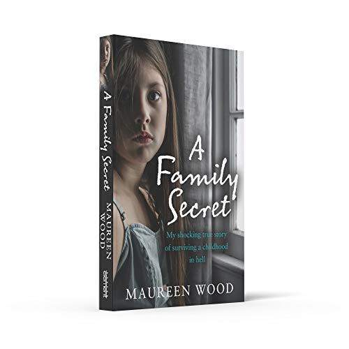 A Family Secret: My Shocking True Story of Surviving a Childhood in Hell