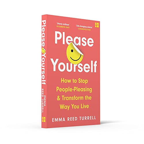 Please Yourself: How to Stop People-Pleasing and Transform the Way You Live