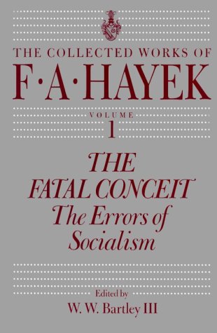 The Fatal Conceit: The Errors of Socialism (The Collected Works of F. A. Hayek, Vol. 1) (Volume 1)