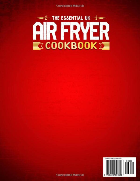 The Essential UK Air Fryer Cookbook: 800 Days of Easy, Delicious, Affordable and Crispy Recipes For Your Air Fryer. Includes Breakfast, Appetizers, Desserts Recipes Using UK Metric Measurements