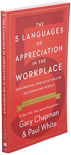 The 5 Languages of Appreciation in the Workplace: Empowering Organizations by Encouraging People