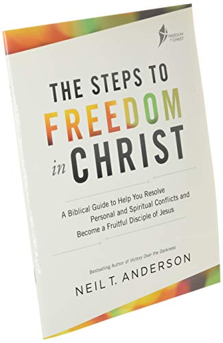 The Steps to Freedom in Christ: A Biblical Guide to Help You Resolve Personal and Spiritual Conflicts and Become a Fruitful Disciple of Jesus