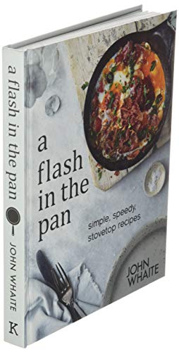 A Flash in the Pan: simple, speedy, stovetop recipes