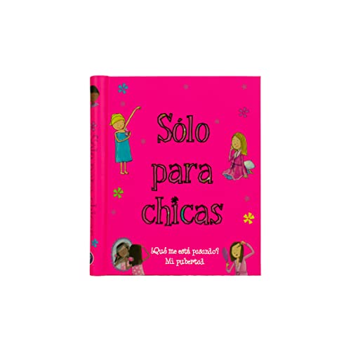 Solo Para Chicas (Just For Girls) ¿Qué me está pasando? Mi pubertad (A Book About Growing Up) Spanish Edition; de 8 a 14 años, Ages 8-14