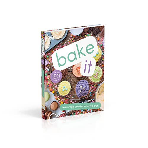 Bake It: More Than 150 Recipes for Kids from Simple Cookies to Creative Cakes!