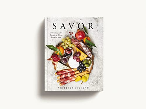 Savor: Entertaining with Charcuterie, Cheese, Spreads and More!