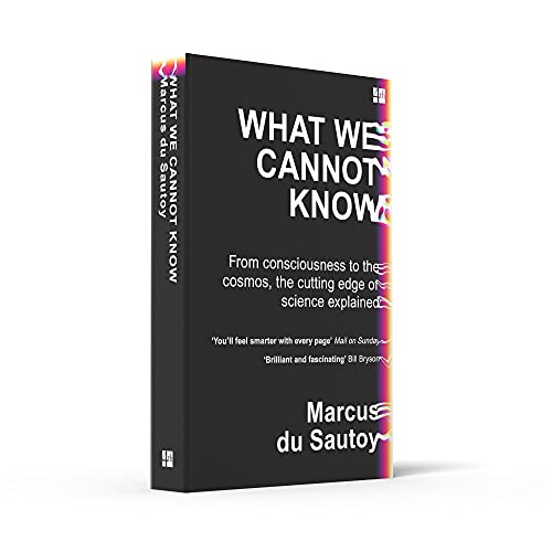 What We Cannot Know: From consciousness to the cosmos, the cutting edge of science explained