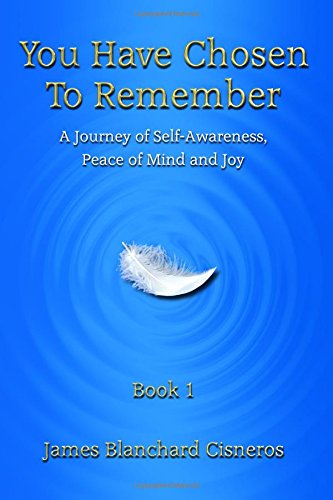 You Have Chosen to Remember: A Journey of Self-Awareness, Peace of Mind and Joy