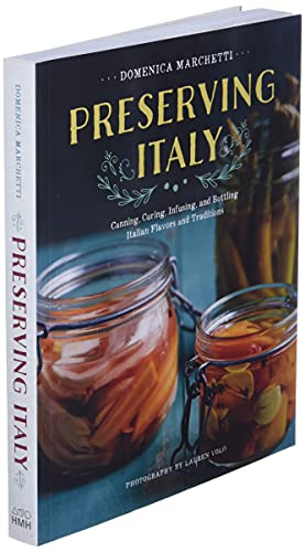 Preserving Italy: Canning, Curing, Infusing, and Bottling Italian Flavors and Traditions