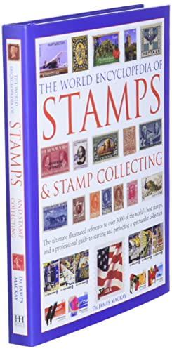 The World Encyclopedia of Stamps & Stamp Collecting: The Ultimate Illustrated Reference To Over 3000 Of The World'S Best Stamps, And A Professional ... And Perfecting A Spectacular Collection