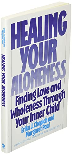 Healing Your Aloneness: Finding Love and Wholeness Through Your Inner Child