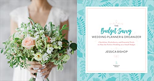 The Budget-Savvy 2019 Wedding Planner & Organizer: Checklists, Worksheets, and Essential Tools to Plan the Perfect Wedding on a Small Budget