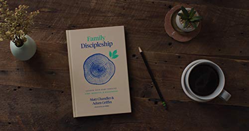 Family Discipleship: Leading Your Home through Time, Moments, and Milestones