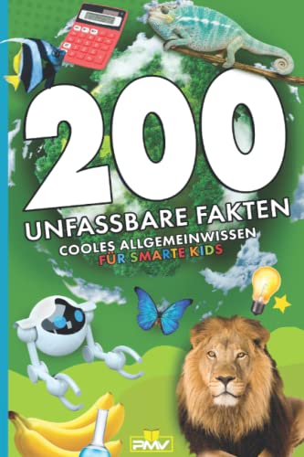 200 unfassbare Fakten: cooles Allgemeinwissen für smarte Kids (Die 200 Fakten, Witze, Geschenk und Kinderbücher) (German Edition)