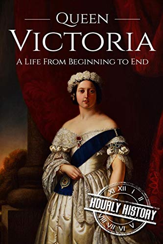 Queen Victoria: A Life From Beginning to End (Biographies of British Royalty)