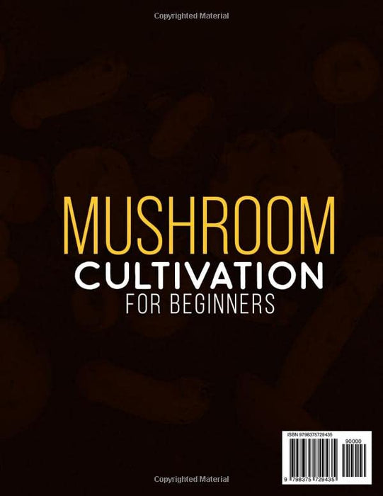 Mushroom Cultivation for Beginners: The Complete Guide to Growing Your Own Gourmet and Medicinal Mushrooms at Home, Indoors and Outdoors. | + BONUS: 10 Beginner-Friendly Low Investment DIY Projects