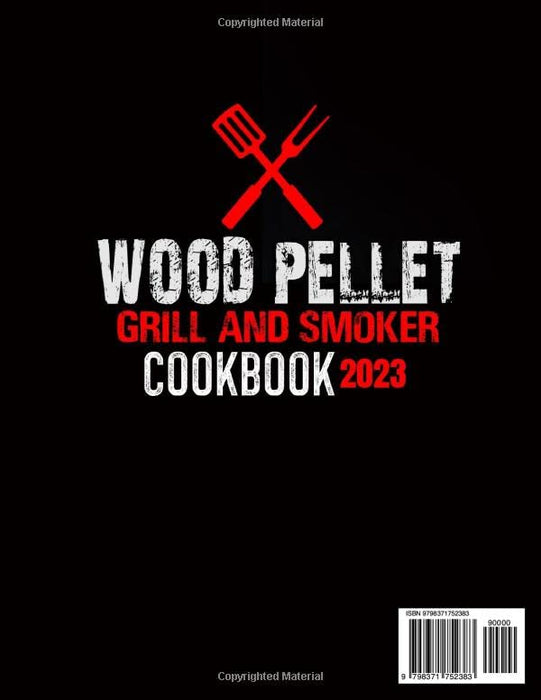 Wood Pellet Grill & Smoker cookbook: 2000 Days Of Juicy Bbq Recipes To Became The Undisputed Pitmaster Of Your Neighborhood // Complete Beginners Guide to Functions, Uses & Tips 2023