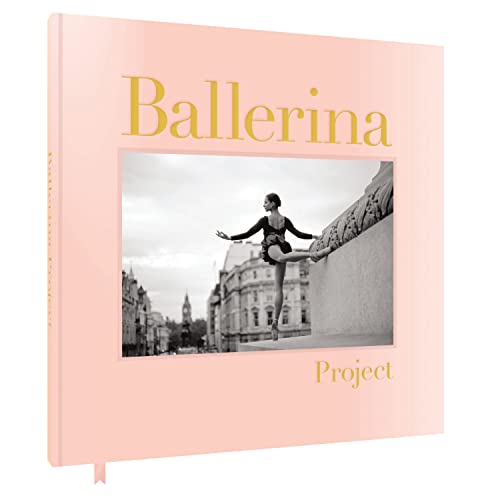 Ballerina Project: (Ballerina Photography Books, Art Fashion Books, Dance Photography)