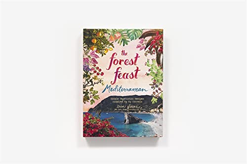 The Forest Feast Mediterranean: Simple Vegetarian Recipes Inspired by My Travels