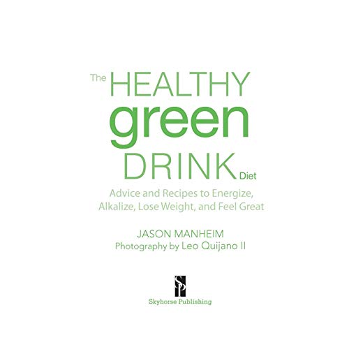 The Healthy Green Drink Diet: Advice and Recipes to Energize, Alkalize, Lose Weight, and Feel Great