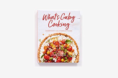 What's Gaby Cooking: Everyday California Food