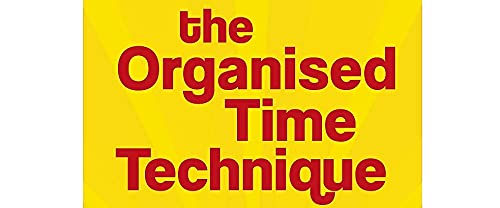 The Organised Time Technique: How to Get Your Life Running Like Clockwork